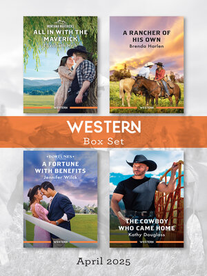 cover image of Western Box Set April 2025/All In With the Maverick/A Rancher of His Own/A Fortune With Benefits/The Cowboy Who Came Home